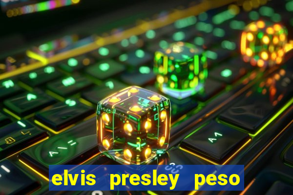 elvis presley peso e altura